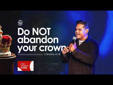 Video thumbnail for Do Not Abandon Your Crown | Ovr. Andrew Gomez | 2 Timothy 4:7-8