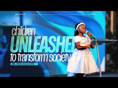 Video thumbnail for Children Unleashed to Transform Society | Raising a Generation That Proclaims Christ | Ms. R Kofie