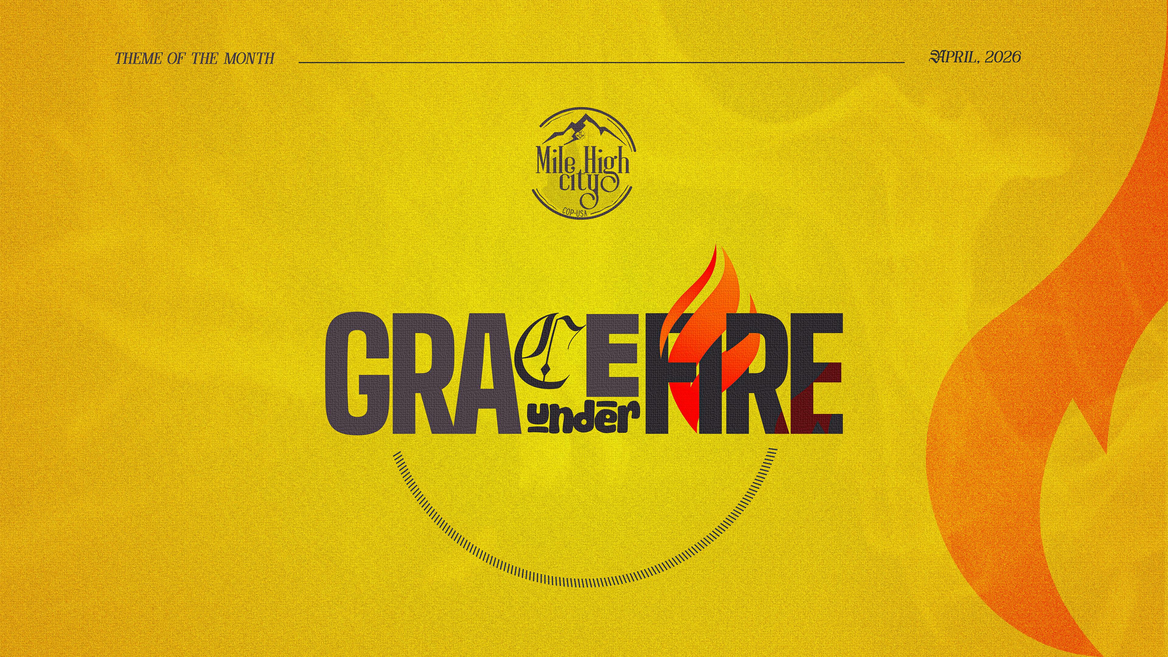 April 2026 theme: Grace Under Fire